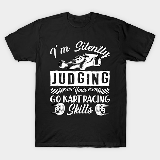 I´m Silently Judging Your Go Kart Racing Skills - Go Kart T-Shirt by Schimmi